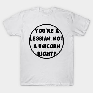 You're a lesbian, not a a unicorn right? - Waverly Earp - Wynonna Earp T-Shirt